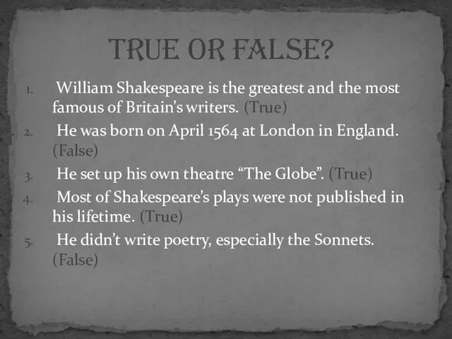 William Shakespeare is the greatest and the most famous of Britain’s writers.