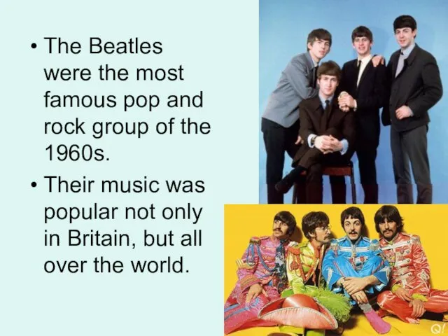 The Beatles were the most famous pop and rock group of the