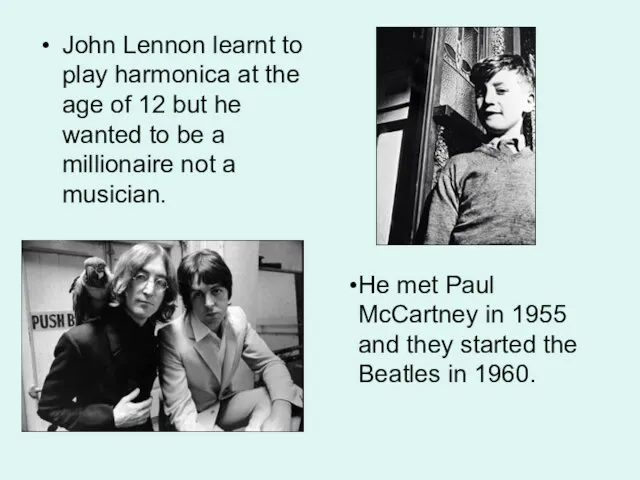 John Lennon learnt to play harmonica at the age of 12 but
