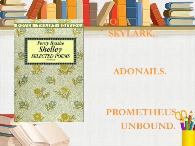 TO A SKYLARK. ADONAILS. PROMETHEUS UNBOUND.