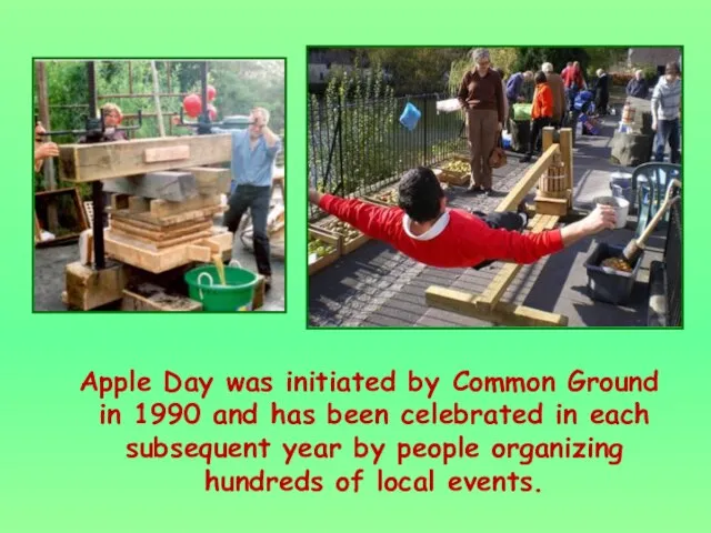 Apple Day was initiated by Common Ground in 1990 and has been
