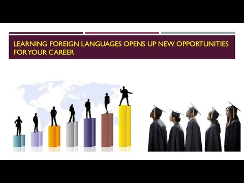Learning foreign languages opens up new opportunities for your career