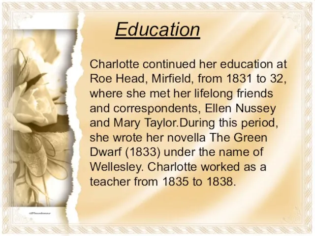Education Charlotte continued her education at Roe Head, Mirfield, from 1831 to