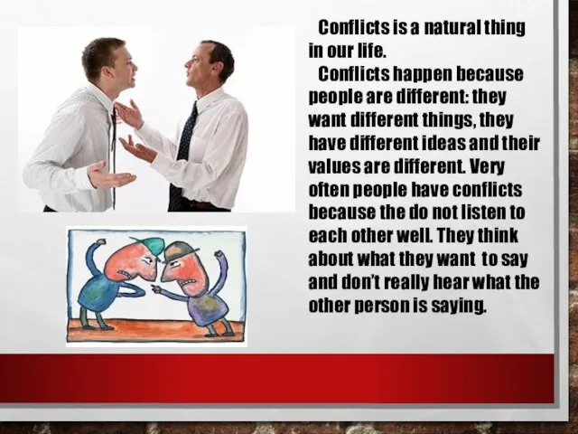 Conflicts is a natural thing in our life. Conflicts happen because people