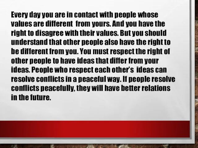 Every day you are in contact with people whose values are different