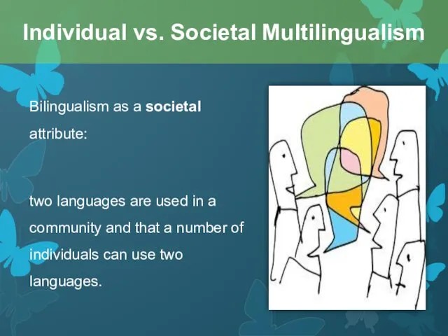 Bilingualism as a societal attribute: two languages are used in a community