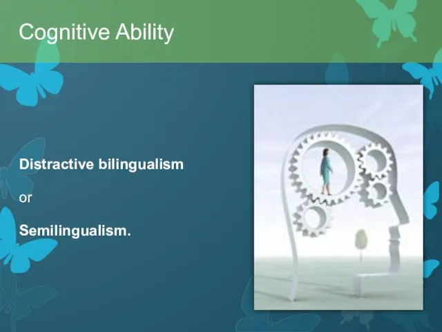 Distractive bilingualism or Semilingualism. Cognitive Ability
