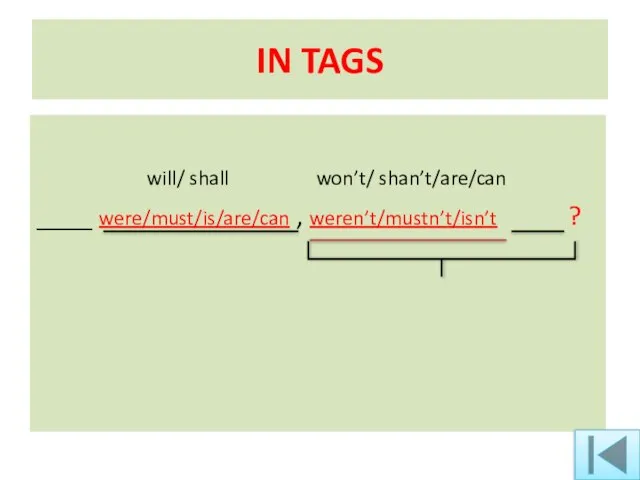 IN TAGS will/ shall won’t/ shan’t/are/can ____ were/must/is/are/can , weren’t/mustn’t/isn’t ?