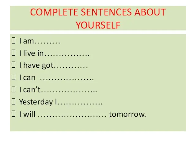 COMPLETE SENTENCES ABOUT YOURSELF I am……… I live in……………. I have got…………