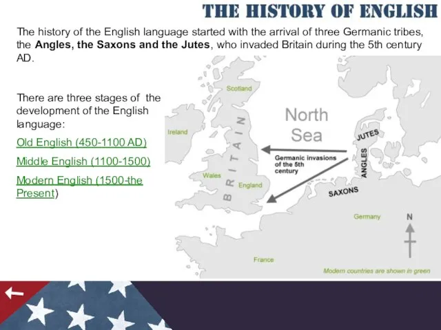 The history of the English language started with the arrival of three