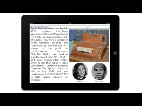 Apple was established on April 1, 1976, by Steve Jobs, Steve Wozniak