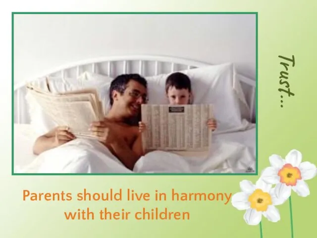 Trust… Parents should live in harmony with their children