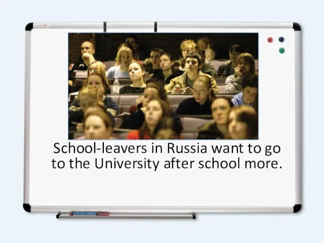 School-leavers in Russia want to go to the University after school more.