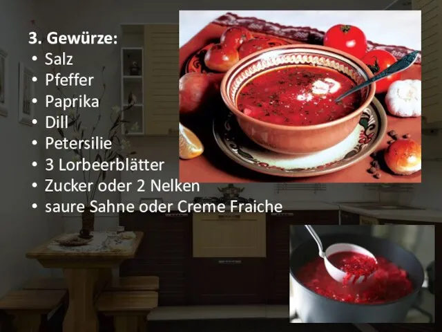 3. Gewürze: Salz Pfeffer Paprika Dill Petersilie 3 Lorbeerblätter Zucker oder 2