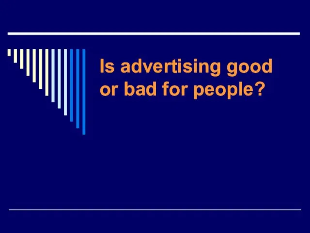 Is advertising good or bad for people?