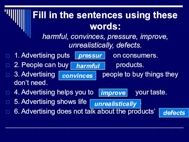 Fill in the sentences using these words: harmful, convinces, pressure, improve, unrealistically,