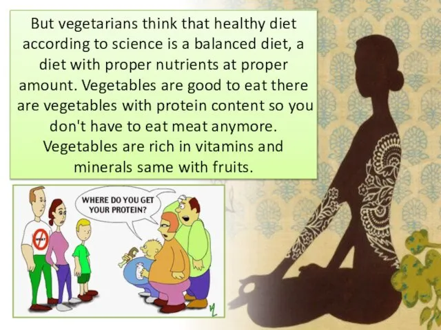 But vegetarians think that healthy diet according to science is a balanced