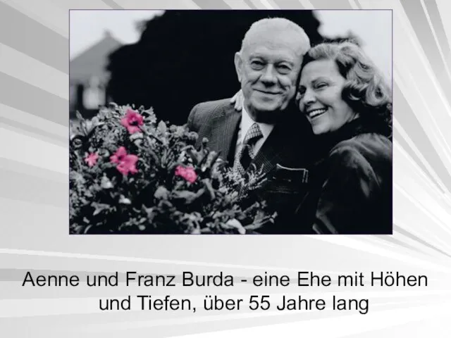 Aenne und Franz Burda - eine Ehe mit Höhen und Tiefen, über 55 Jahre lang