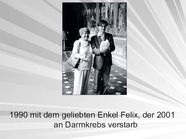 1990 mit dem geliebten Enkel Felix, der 2001 an Darmkrebs verstarb