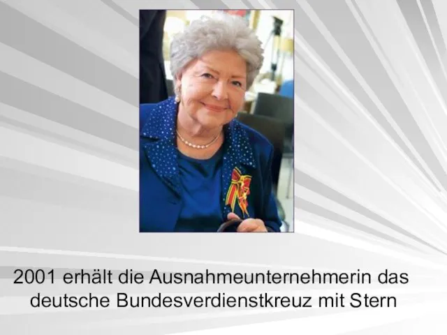 2001 erhält die Ausnahmeunternehmerin das deutsche Bundesverdienstkreuz mit Stern