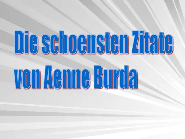 Die schoensten Zitate von Aenne Burda