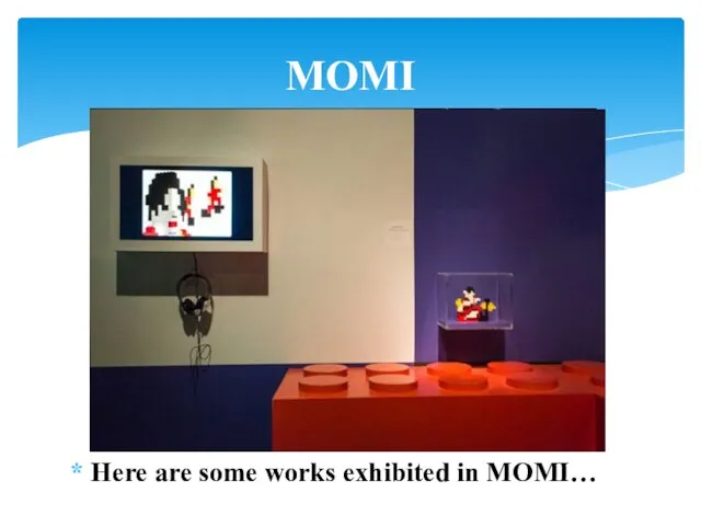 Here are some works exhibited in MOMI… MOMI