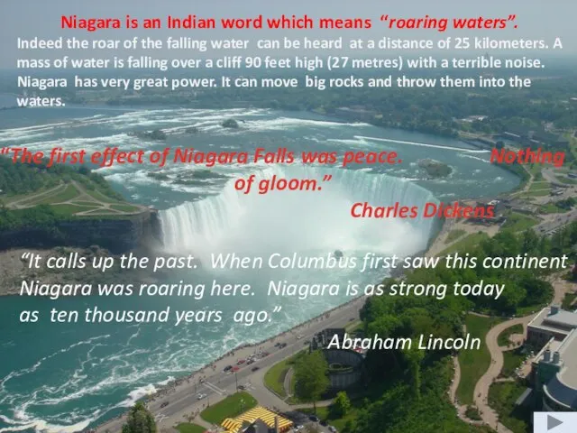 Niagara is an Indian word which means “roaring waters”. Indeed the roar