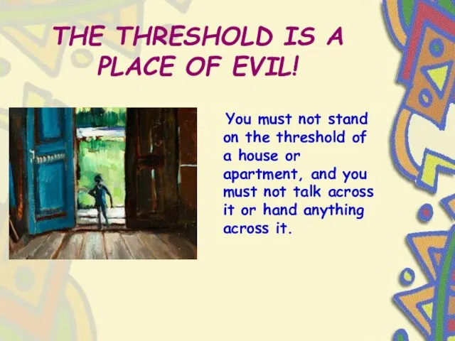 THE THRESHOLD IS A PLACE OF EVIL! You must not stand on