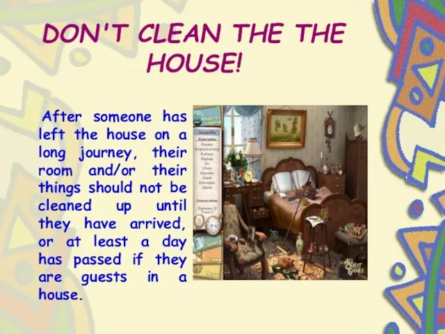 DON'T CLEAN THE THE HOUSE! After someone has left the house on