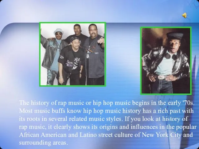 The history of rap music or hip hop music begins in the