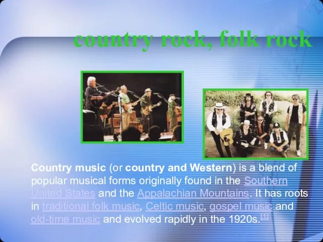 country rock, folk rock Country music (or country and Western) is a