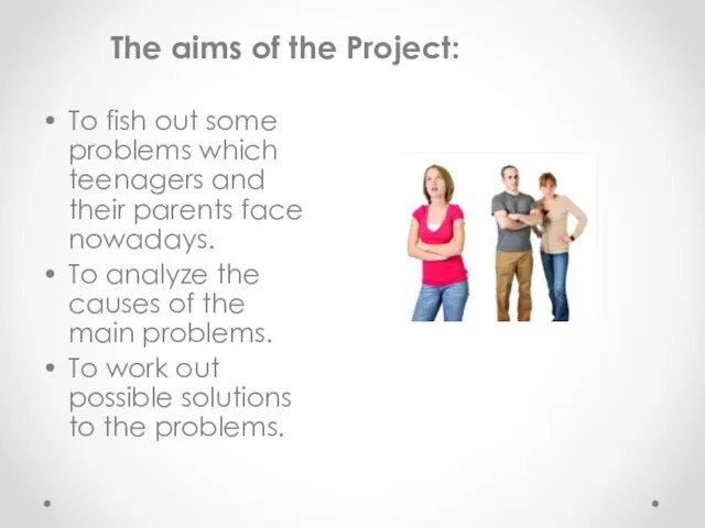 The aims of the Project: • To fish out some problems which