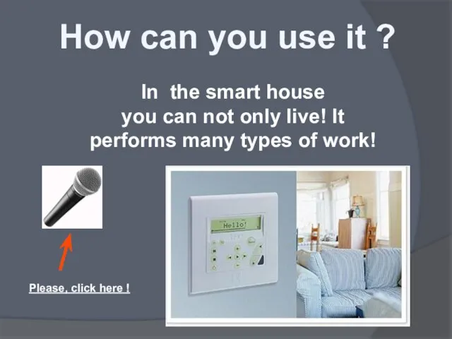 How can you use it ? In the smart house you can