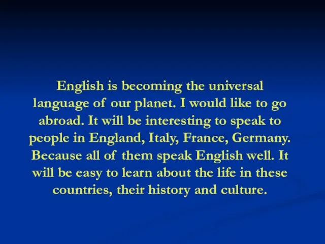 English is becoming the universal language of our planet. I would like