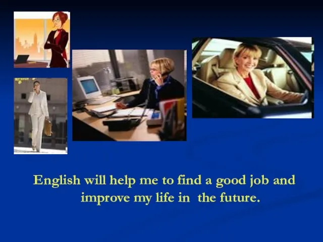English will help me to find a good job and improve my life in the future.