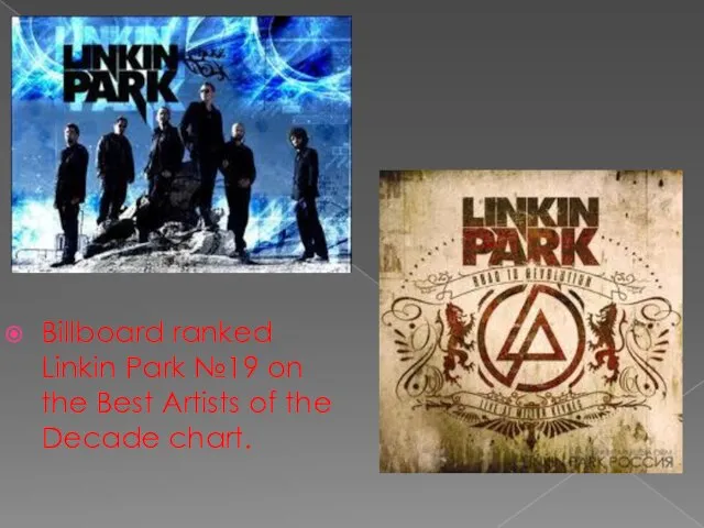 Billboard ranked Linkin Park №19 on the Best Artists of the Decade chart.