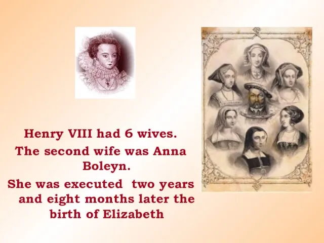 Henry VIII had 6 wives. The second wife was Anna Boleyn. She