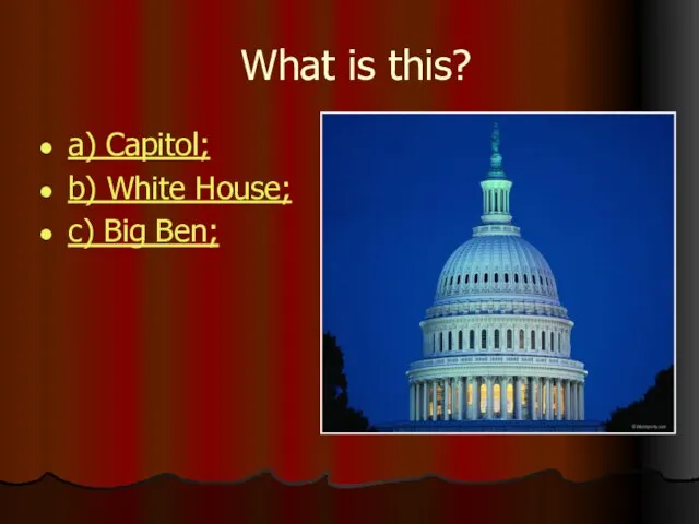 What is this? a) Capitol; b) White House; c) Big Ben;