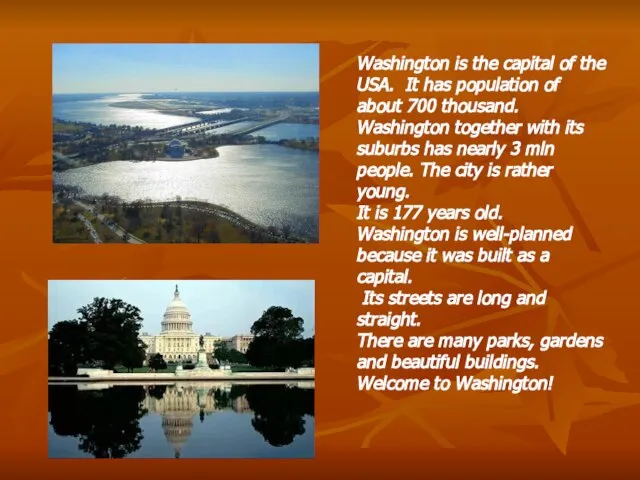 Washington is the capital of the USA. It has population of about