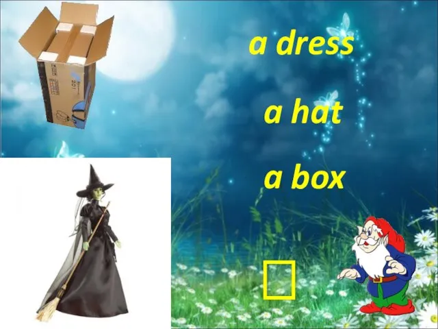a hat a box a dress ?