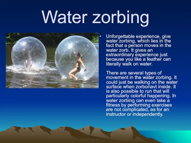 Water zorbing Unforgettable experience, give water zorbing, which lies in the fact