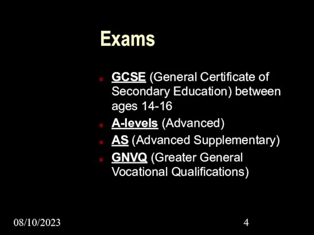 08/10/2023 Exams GCSE (General Certificate of Secondary Education) between ages 14-16 A-levels