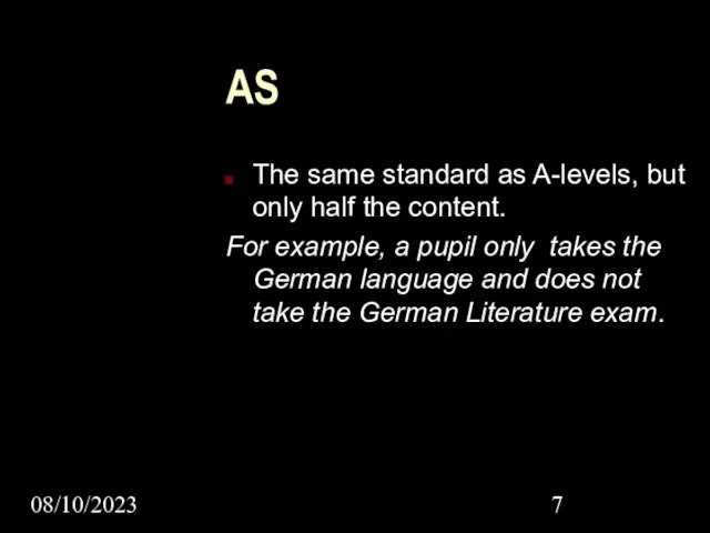 08/10/2023 AS The same standard as A-levels, but only half the content.