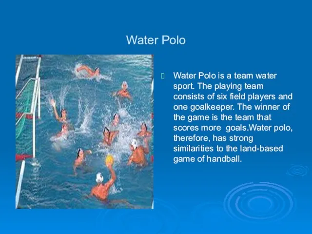 Water Polo Water Polo is a team water sport. The playing team