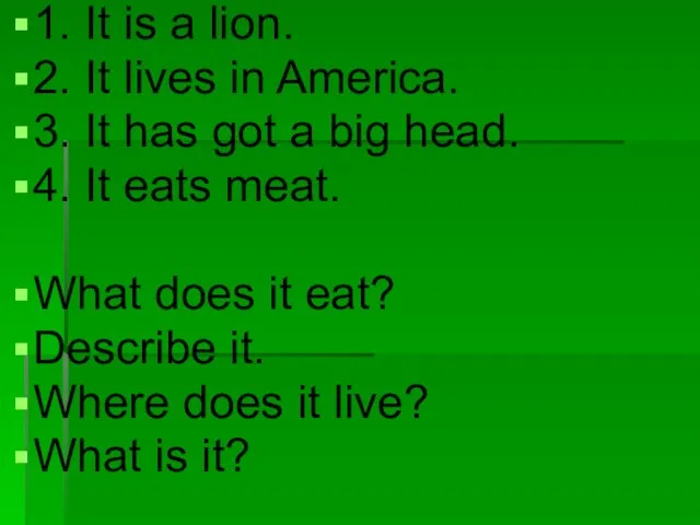 1. It is a lion. 2. It lives in America. 3. It