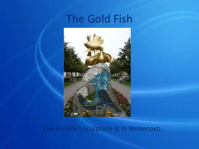 The Gold Fish The Goldfish sculpture is in Kemerovo.