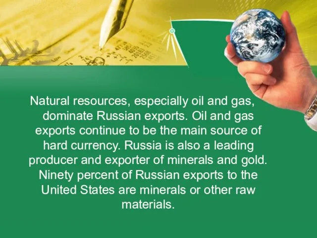 Natural resources, especially oil and gas, dominate Russian exports. Oil and gas