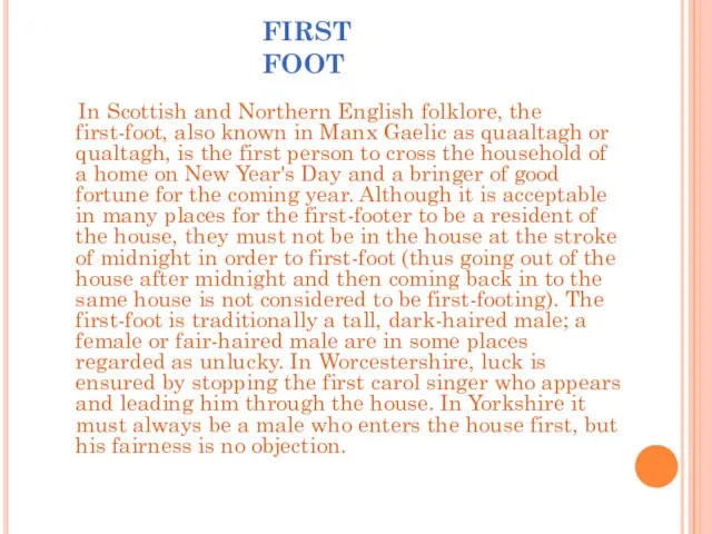 FIRST FOOT In Scottish and Northern English folklore, the first-foot, also known