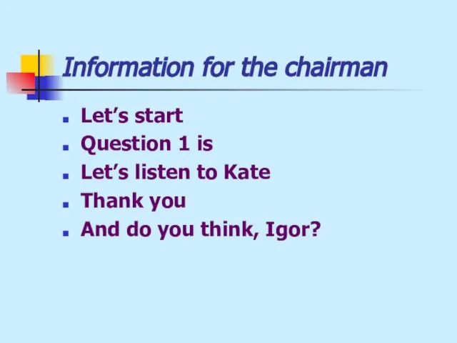 Information for the chairman Let’s start Question 1 is Let’s listen to