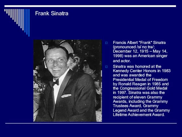 Frank Sinatra Francis Albert "Frank" Sinatra (pronounced /sɨˈnɑːtrə/; December 12, 1915 –